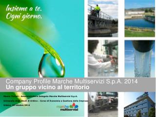 Company Profile Marche Multiservizi S.p.A. 2014 Un gruppo vicino al territorio