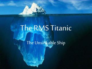 The RMS Titanic