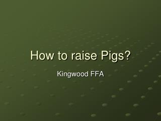 How to raise Pigs?