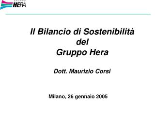 Il Bilancio di Sostenibilità del Gruppo Hera Dott. Maurizio Corsi Milano, 26 gennaio 2005