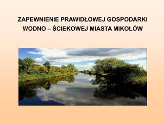 ZAPEWNIENIE PRAWIDŁOWEJ GOSPODARKI WODNO – ŚCIEKOWEJ MIASTA MIKOŁÓW