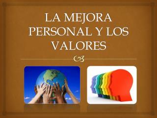 LA MEJORA PERSONAL Y LOS VALORES