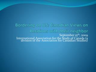 Bordering on US: Canadian Views on Relations with their neighbor