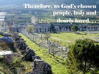 Therefore, as God’s chosen people, holy and dearly loved. . .