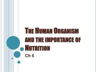 The Human Organism and the importance of Nutrition