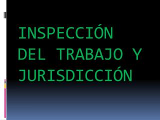 INSPECCIÓN DEL TRABAJO Y JURISDICCIÓN