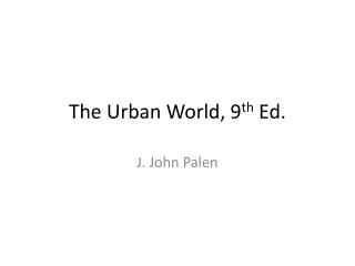 The Urban World, 9 th Ed.
