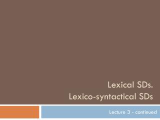 Lexical SDs. Lexico -syntactical SDs
