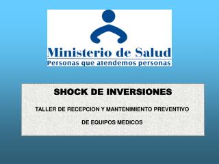 SHOCK DE INVERSIONES TALLER DE RECEPCION Y MANTENIMIENTO PREVENTIVO DE EQUIPOS MEDICOS