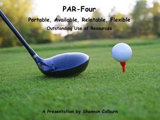 PAR-Four Portable, Available, Relatable, Flexible Outstanding Use of Resources