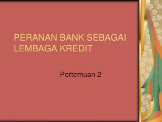 PERANAN BANK SEBAGAI LEMBAGA KREDIT