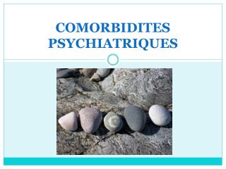 COMORBIDITES PSYCHIATRIQUES