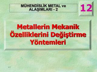 Metallerin Mekanik Özelliklerini Değiştirme Yöntemleri