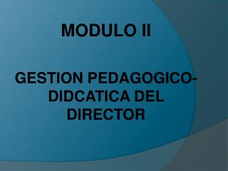 MODULO II GESTION PEDAGOGICO-DIDCATICA DEL DIRECTOR