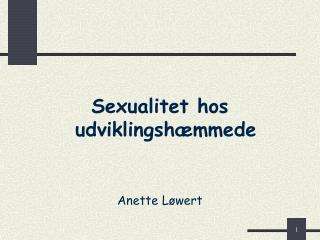 Sexualitet hos udviklingshæmmede Anette Løwert