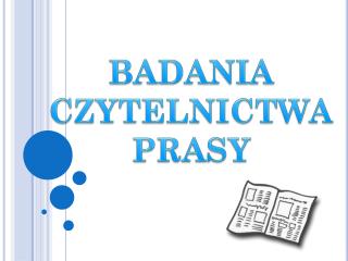 BADANIA CZYTELNICTWA PRASY