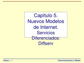 Capítulo 5. Nuevos Modelos de Internet. Servicios Diferenciados: Diffserv