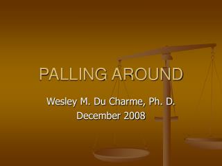 PALLING AROUND