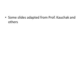 Some slides adapted from Prof. Kauchak and others