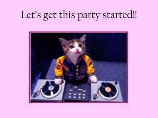 Let’s get this party started!!