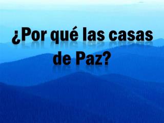 ¿Por qué las casas de Paz?