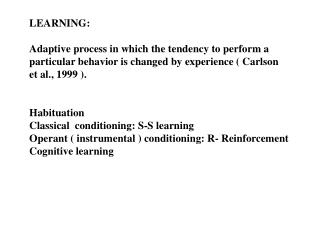 LEARNING: Adaptive process in which the tendency to perform a