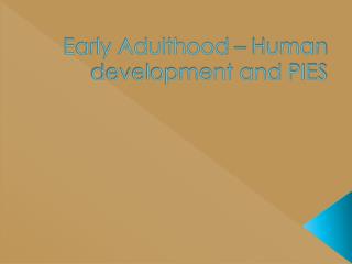 Early Adulthood – Human development and PIES