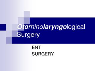 Oto rhino laryngo logical Surgery