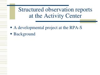 Structured observation reports at the Activity Center