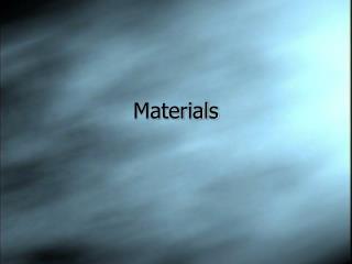 Materials