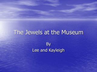 The Jewels at the Museum