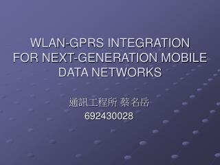 WLAN-GPRS INTEGRATION FOR NEXT-GENERATION MOBILE DATA NETWORKS