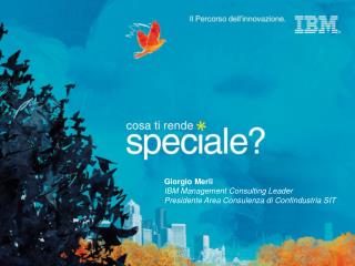 Giorgio Merli IBM Management Consulting Leader Presidente Area Consulenza di Confindustria SIT