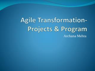 Agile Transformation- Projects &amp; Program