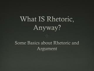 What IS Rhetoric, Anyway?