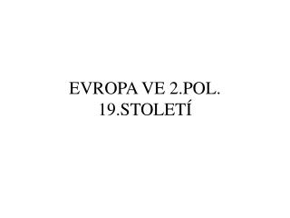 EVROPA VE 2.POL. 19.STOLETÍ