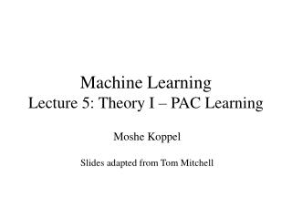 Machine Learning Lecture 5: Theory I – PAC Learning