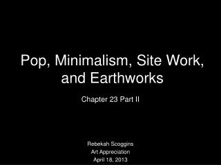 Pop, Minimalism, Site Work, and Earthworks