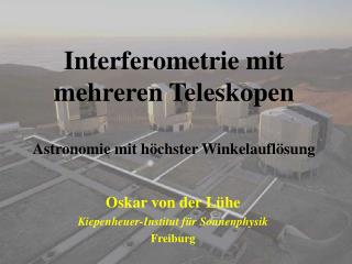 Interferometrie mit mehreren Teleskopen Astronomie mit höchster Winkelauflösung