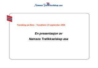 Trøndelag på Børs - Trondheim 24 september 2008 En presentasjon av Namsos Trafikkselskap asa