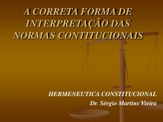 A CORRETA FORMA DE INTERPRETAÇÃO DAS NORMAS CONTITUCIONAIS