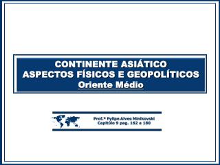 CONTINENTE ASIÁTICO ASPECTOS FÍSICOS E GEOPOLÍTICOS Oriente Médio