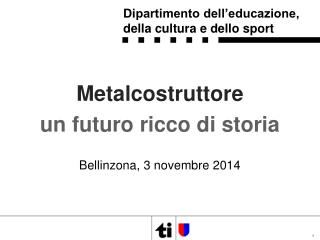 Metalcostruttore un futuro ricco di storia Bellinzona , 3 novembre 2014