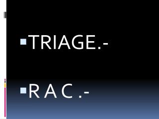 TRIAGE.- R A C .-