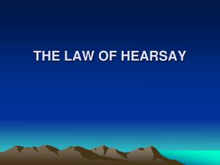THE LAW OF HEARSAY