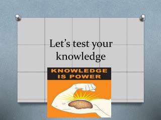 Let’s test your knowledge
