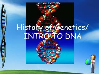 History of Genetics/ INTRO TO DNA