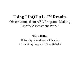 Using LibQUAL+™ Results Observations from ARL Program “Making Library Assessment Work”