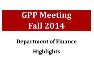 GPP Meeting Fall 2014 Department of Finance Highlights