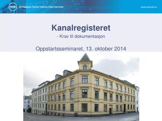 Kanalregisteret - Krav til dokumentasjon Oppstartsseminaret, 13. oktober 2014